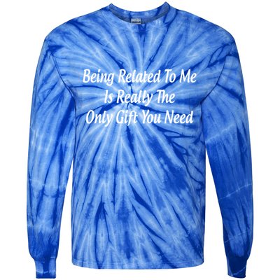 Being Related To Me Is Really The Only Gift You Need Gift Tie-Dye Long Sleeve Shirt