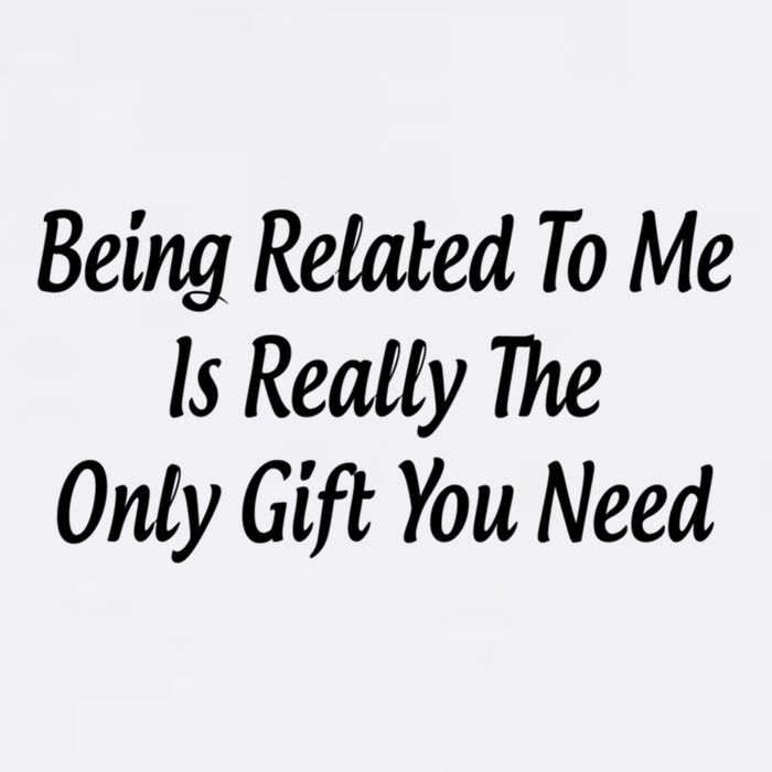 Being Related To Me Is Really The Only Gift You Need Gift Garment-Dyed Sweatshirt