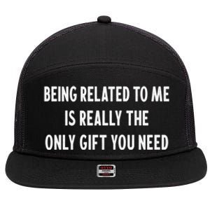 Being Related To Me Is Really The Only Gift You Need Gift 7 Panel Mesh Trucker Snapback Hat