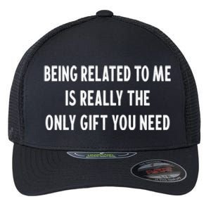 Being Related To Me Is Really The Only Gift You Need Gift Flexfit Unipanel Trucker Cap