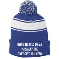 Being Related To Me Is Really The Only Gift You Need Gift Stripe Pom Pom Beanie