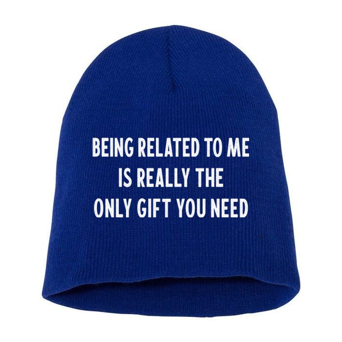 Being Related To Me Is Really The Only Gift You Need Gift Short Acrylic Beanie