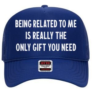 Being Related To Me Is Really The Only Gift You Need Gift High Crown Mesh Back Trucker Hat