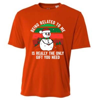 Being Related To Me Is Really The Only Gift You Need Gift Cooling Performance Crew T-Shirt