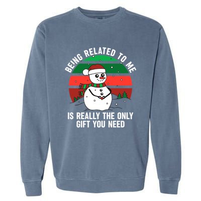 Being Related To Me Is Really The Only Gift You Need Gift Garment-Dyed Sweatshirt