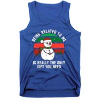 Being Related To Me Is Really The Only Gift You Need Gift Tank Top