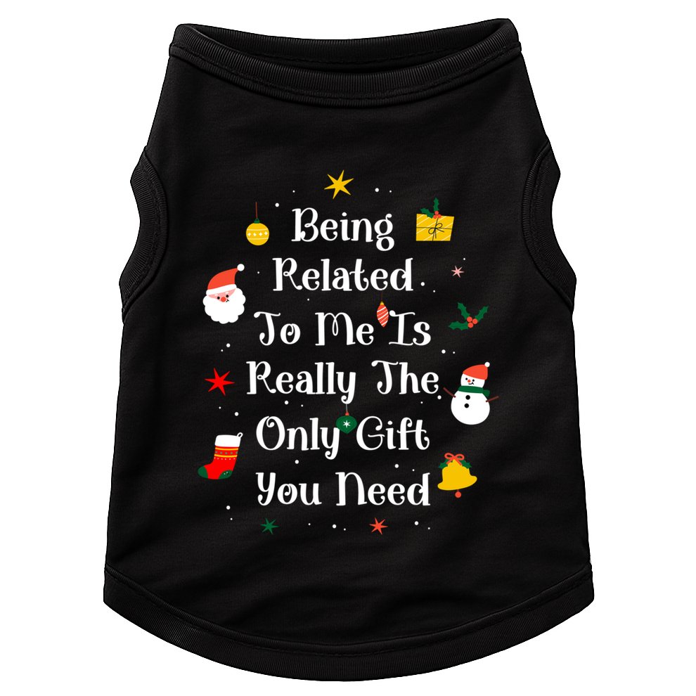 Being Related To Me Is Really The Only Gift You Need Gift Doggie Tank