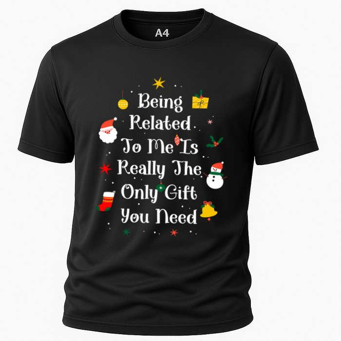 Being Related To Me Is Really The Only Gift You Need Gift Cooling Performance Crew T-Shirt