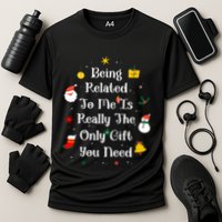 Being Related To Me Is Really The Only Gift You Need Gift Cooling Performance Crew T-Shirt