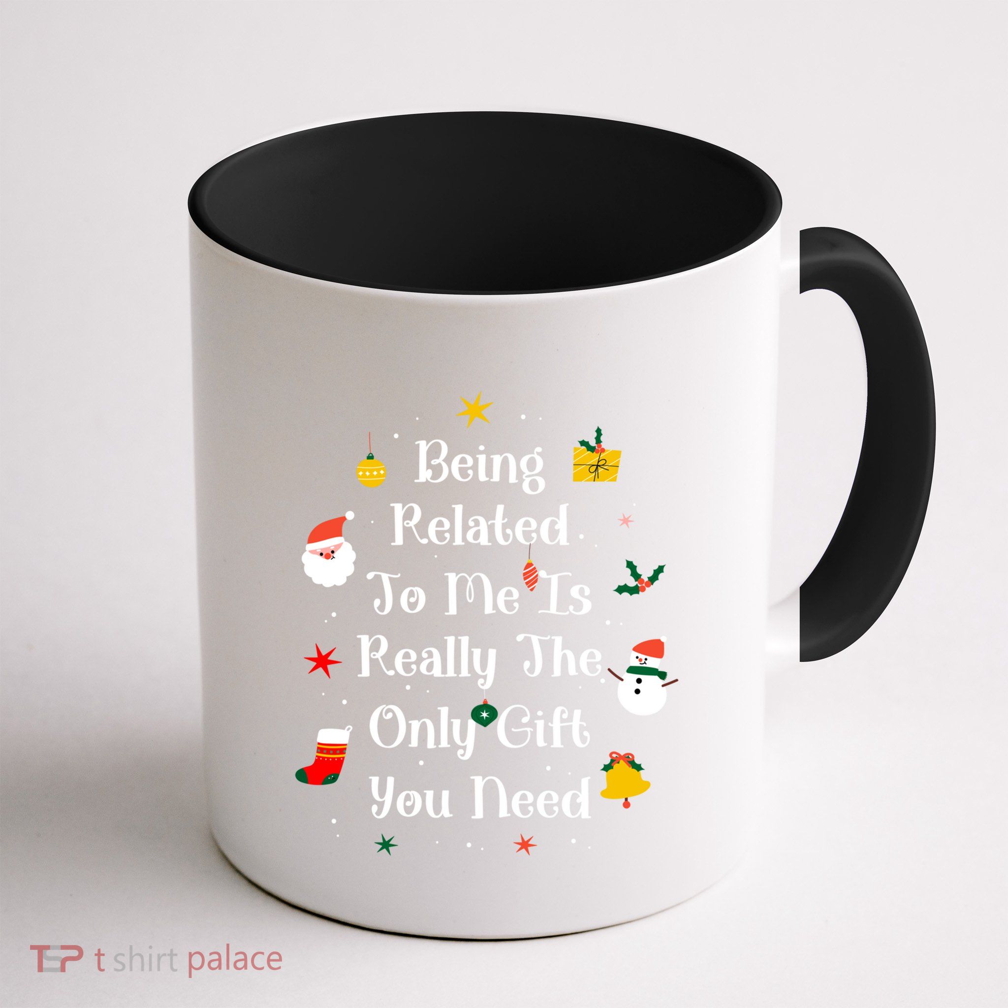 Being Related To Me Is Really The Only Gift You Need Gift Mug