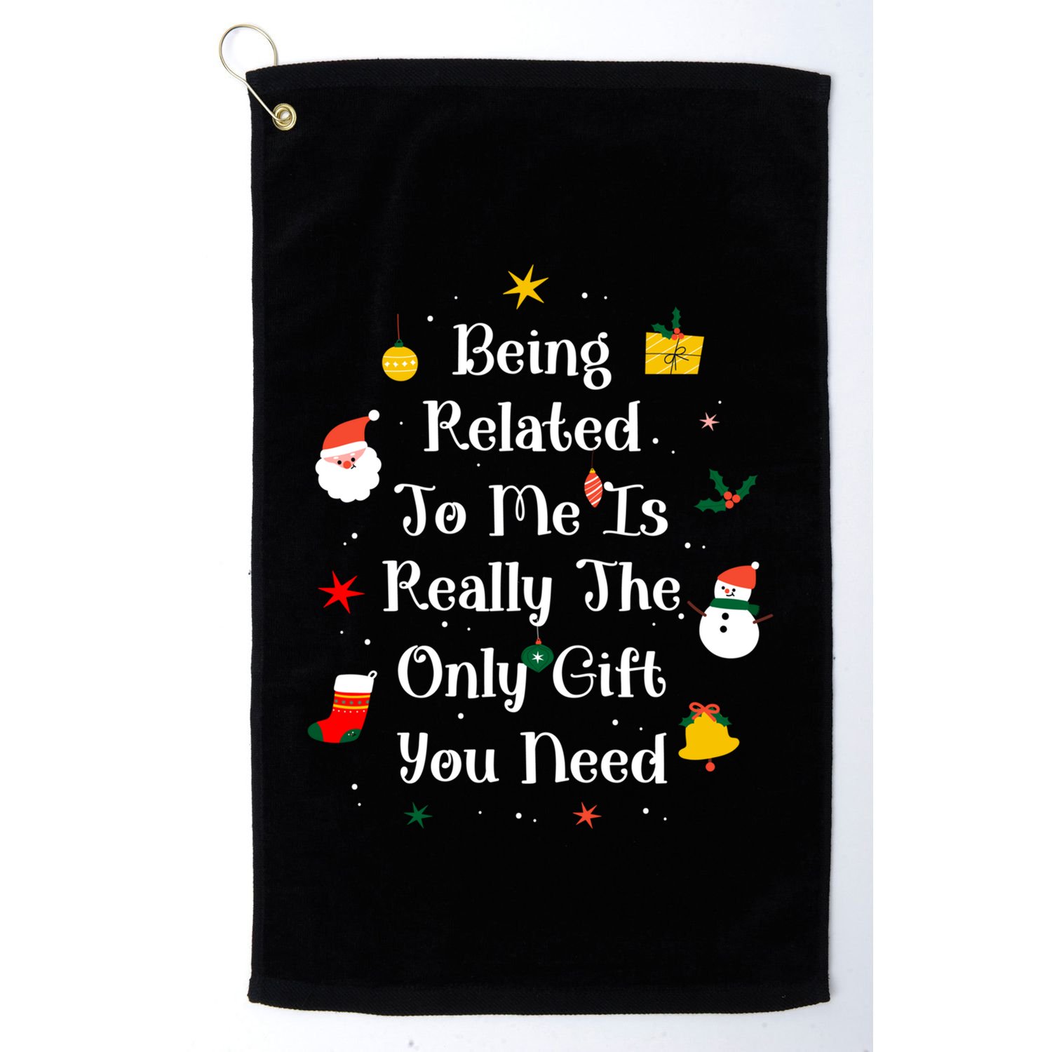 Being Related To Me Is Really The Only Gift You Need Gift Golf Towel