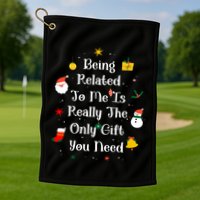 Being Related To Me Is Really The Only Gift You Need Gift Golf Towel