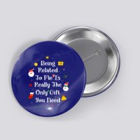 Being Related To Me Is Really The Only Gift You Need Gift Button