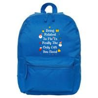 Being Related To Me Is Really The Only Gift You Need Gift 16 in Basic Backpack