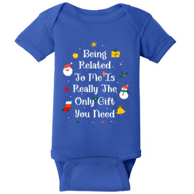 Being Related To Me Is Really The Only Gift You Need Gift Baby Bodysuit