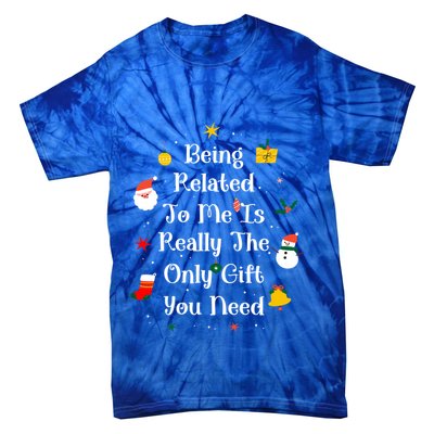 Being Related To Me Is Really The Only Gift You Need Gift Tie-Dye T-Shirt