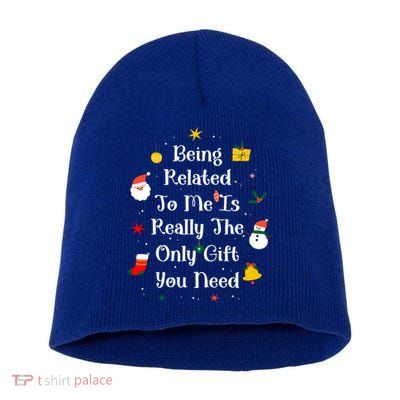 Being Related To Me Is Really The Only Gift You Need Gift Short Acrylic Beanie