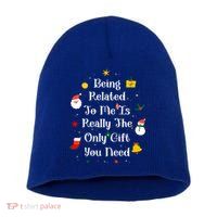 Being Related To Me Is Really The Only Gift You Need Gift Short Acrylic Beanie
