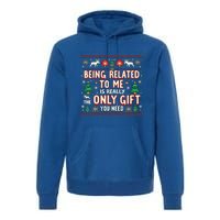 Being Related To Me Family Christmas Humor Xmas Cute Gift Premium Hoodie