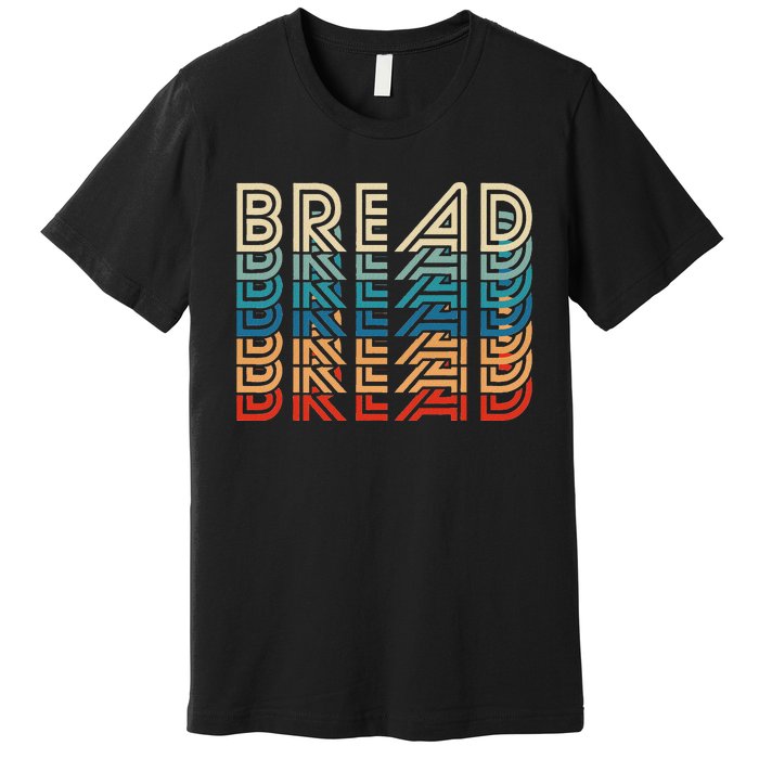 Bread Retro Vintage Carb Gluten Food Lover Foodie Premium T-Shirt