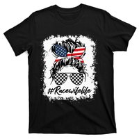 Bleached Race Wife Life Racing US Flag Messy Bun 4th Of July T-Shirt