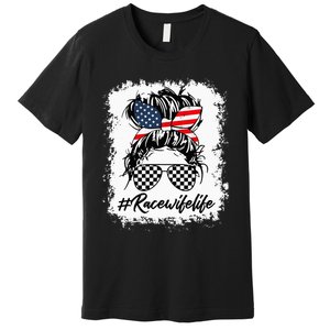 Bleached Race Wife Life Racing US Flag Messy Bun 4th Of July Premium T-Shirt