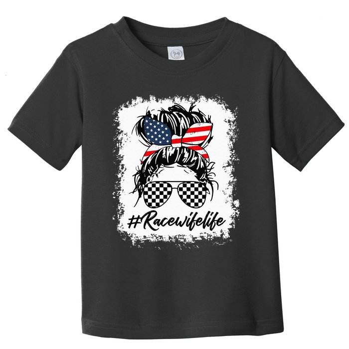 Bleached Race Wife Life Racing US Flag Messy Bun 4th Of July Toddler T-Shirt