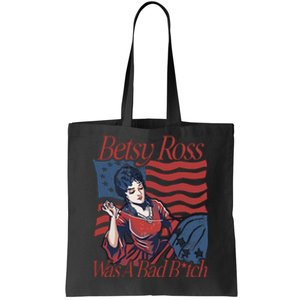 Betsy Ross Was A Bad Bitch Tote Bag