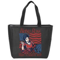 Betsy Ross Was A Bad Bitch Zip Tote Bag