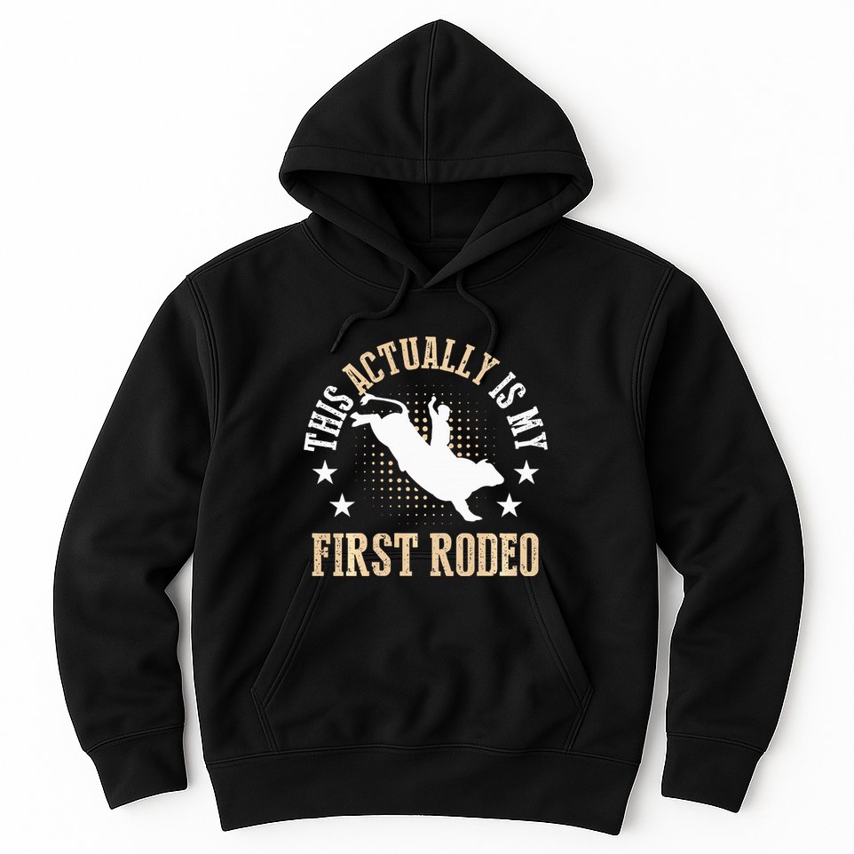 Bull Riding Western Cowboy This Actually Is My First Rodeo Hoodie