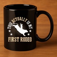 Bull Riding Western Cowboy This Actually Is My First Rodeo 11oz C Handle Ceramic Mug