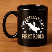 Bull Riding Western Cowboy This Actually Is My First Rodeo 11oz C Handle Ceramic Mug