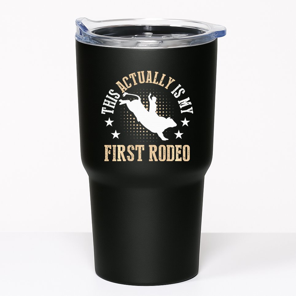 Bull Riding Western Cowboy This Actually Is My First Rodeo Tumbler