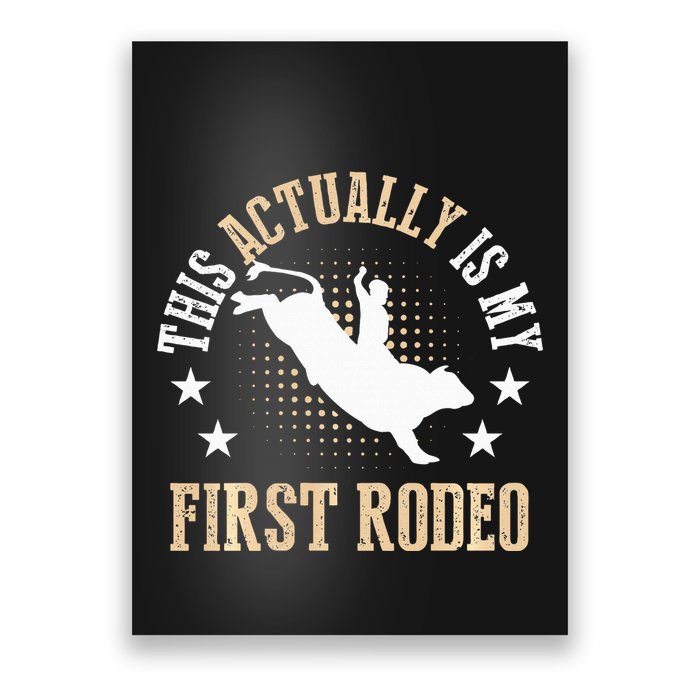 Bull Riding Western Cowboy This Actually Is My First Rodeo Poster