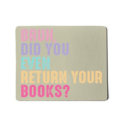 Bruh Return Your Books Reading Teacher Last Day Of School Mousepad