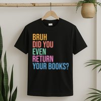 Bruh Return Your Books Funny Library Librarian Book Lovers T-Shirt