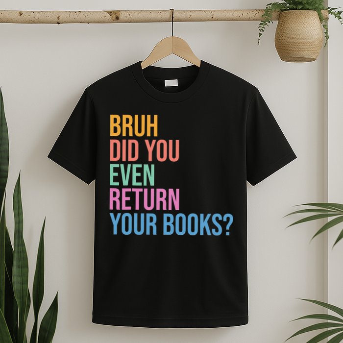 Bruh Return Your Books Funny Library Librarian Book Lovers T-Shirt