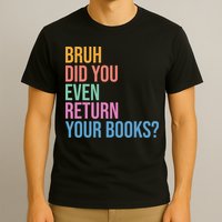 Bruh Return Your Books Funny Library Librarian Book Lovers T-Shirt