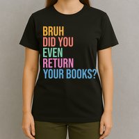 Bruh Return Your Books Funny Library Librarian Book Lovers T-Shirt