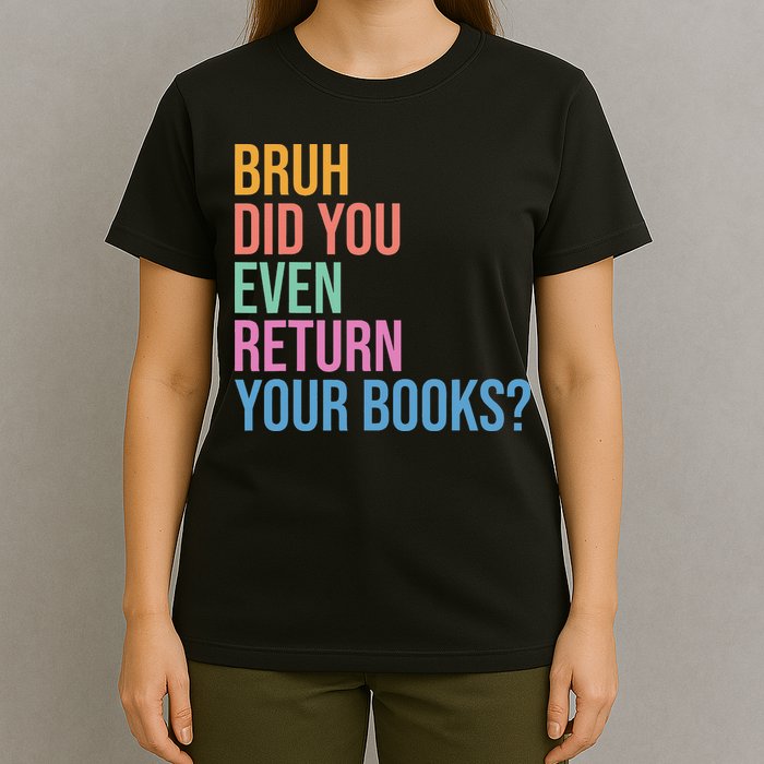 Bruh Return Your Books Funny Library Librarian Book Lovers T-Shirt