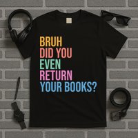 Bruh Return Your Books Funny Library Librarian Book Lovers T-Shirt