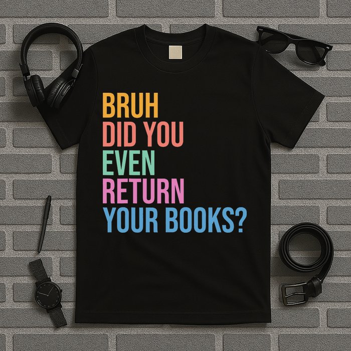 Bruh Return Your Books Funny Library Librarian Book Lovers T-Shirt