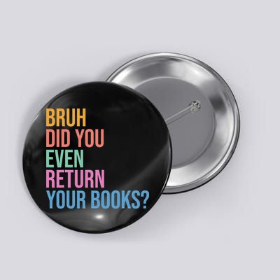 Bruh Return Your Books Funny Library Librarian Book Lovers Button