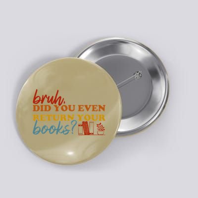 Bruh Return Your Books Funny Library Librarian Book Lovers Button