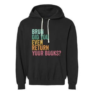 Bruh Return Your Books Funny Library Librarian Lovers Book Garment-Dyed Fleece Hoodie