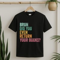 Bruh Return Your Books Funny Library Librarian Lovers Book T-Shirt