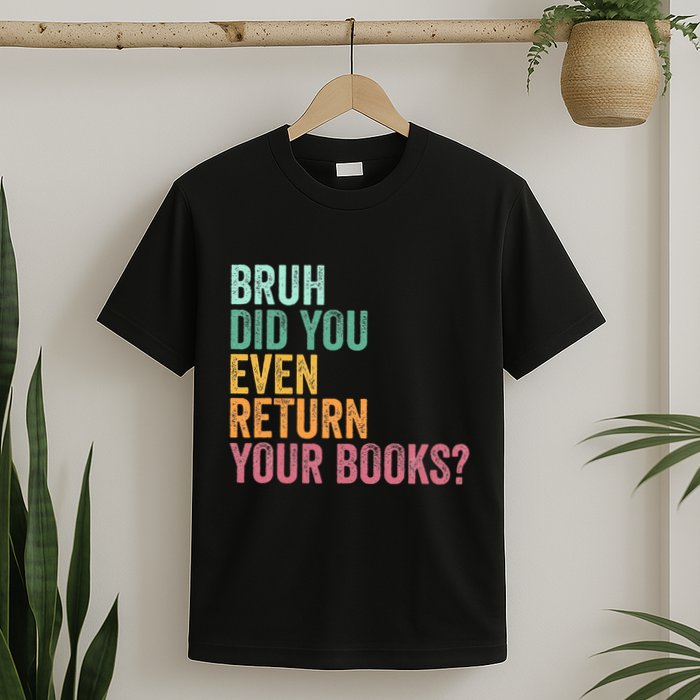 Bruh Return Your Books Funny Library Librarian Lovers Book T-Shirt