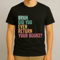 Bruh Return Your Books Funny Library Librarian Lovers Book T-Shirt