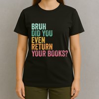 Bruh Return Your Books Funny Library Librarian Lovers Book T-Shirt