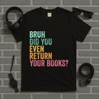 Bruh Return Your Books Funny Library Librarian Lovers Book T-Shirt